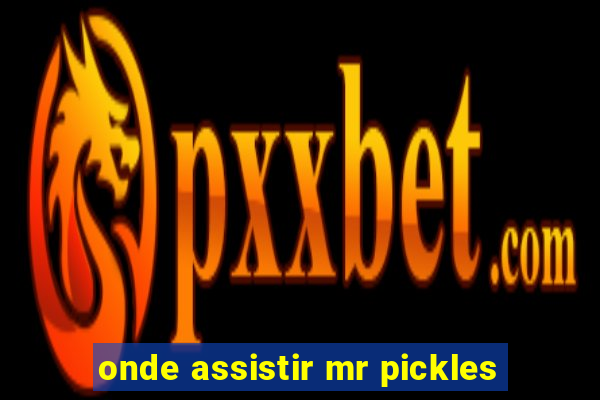 onde assistir mr pickles